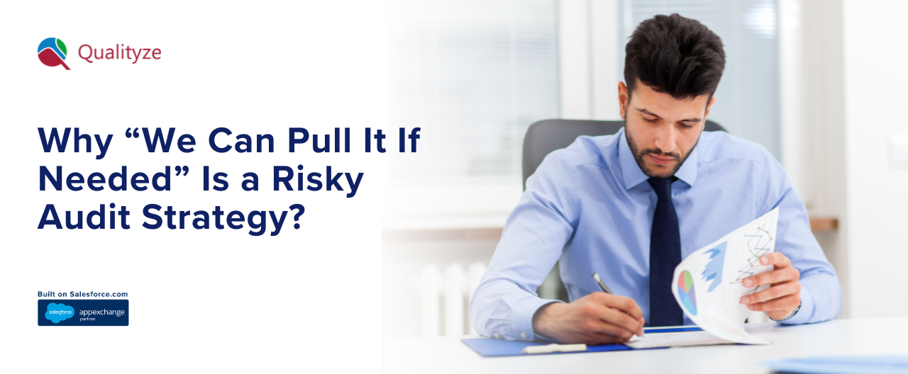 Why “We Can Pull It If Needed” Is a Risky Audit Strategy?
