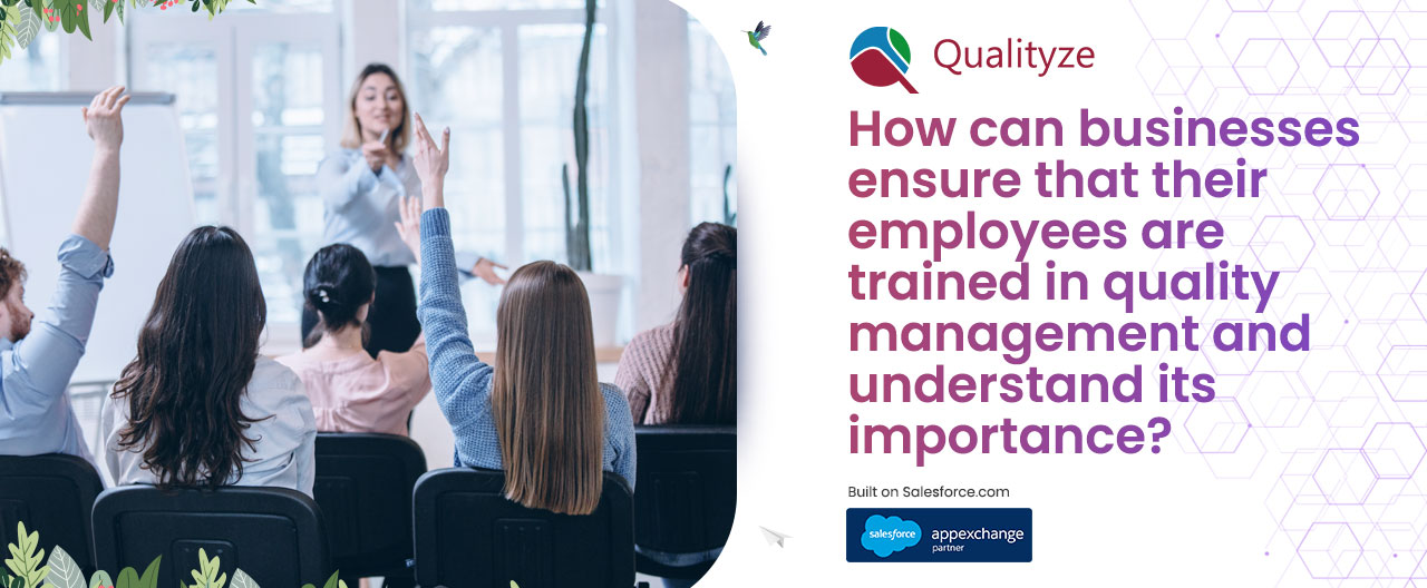How can businesses ensure their employees are trained in quality management and understand its importance?